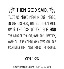 Then God said, “Let us make man in our image, in our likeness, and let them rule over the fish of the sea. Bible verse quote