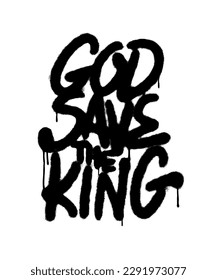 God save the king graffiti text. Handwritten calligraphy spray quote.  Monarch celebration grunge style statement. Vector design for print, t shirt, poster, sticker.