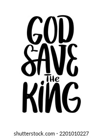 God save the king hanwritten text. Lettering vector design quote for poster, t shirt, sticker. 