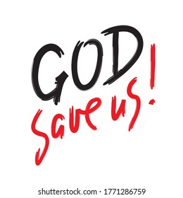 God save us - inspire motivational religious quote. Hand drawn beautiful lettering. Print for inspirational poster, t-shirt, bag, cups, card, flyer, sticker, badge. Calligraphy writing