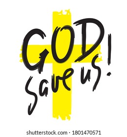 God save us - inspire motivational religious quote. Hand drawn beautiful lettering. Print for inspirational poster, t-shirt, bag, cups, card, flyer, sticker, badge. Calligraphy writing