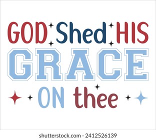 God Shed His Grace On Thee T-shirt, 4th Of July T-shirt, All American Mom svg,Independence day, American Girl, Happy 4th Of Julysvg, America shirt, Usa Flag, All American T-shirt, Cut File for Cricut svg