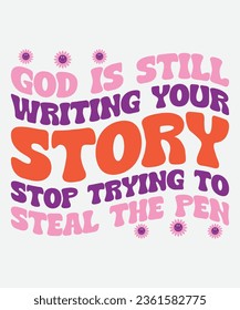 god is still writing your story stop trying to steal the pen retro design, god is still writing your story stop trying to steal the pen t-shirt, Christian Retro, Christian Svg, Christian T-Shirt,  svg