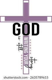 God Is Still Writing Your Story Cross Christian T-Shirt Design