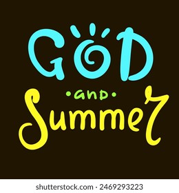 God and Summer - religious inspire and motivational quote. Hand drawn beautiful lettering. Print for inspirational poster, t-shirt, bag, cups, card, flyer, sticker, badge. Christian vector writing