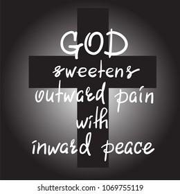 God sweetens outward pain with inward peace - motivational quote lettering, religious poster. Print for poster, prayer book, church leaflet, t-shirt, postcard, sticker. Simple cute vector