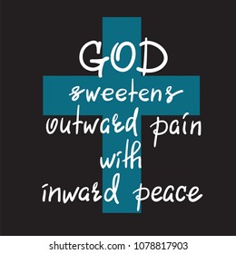 God sweetens outward pain with inward peace - motivational quote lettering, religious poster. Print for poster, prayer book, church leaflet, t-shirt, postcard, sticker. Simple cute vector
