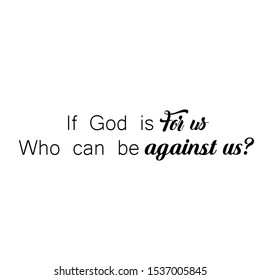 If God is for us, who can be against us, Christian faith, typography for print or use as poster, card, flyer or T shirt