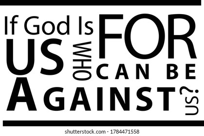 God is for us who can be against us, Christian faith, Typography for print or use as poster, card, flyer or T Shirt 