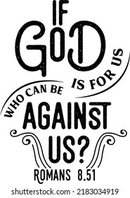 If God is for us who can be against us, Romans 8:51, Bible verse lettering calligraphy, Christian scripture motivation poster and inspirational wall art. Hand drawn bible quote.