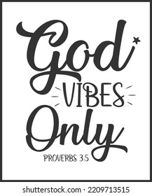 God Vibes Only. Christian Sayings And Bible Verse. Christian Quotes Hand Lettering Scripture Quote. Best For Christian Poster, T Shirt, Banner, Wall Art, Print Media