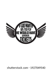 If God wanted us to fly he would have given us tickets. Hand drawn typography poster design. Premium Vector.