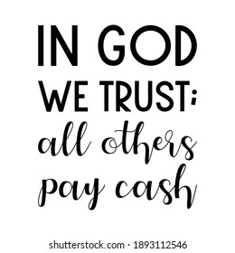 God We Trust All Others Pay Cash High Res Stock Images Shutterstock