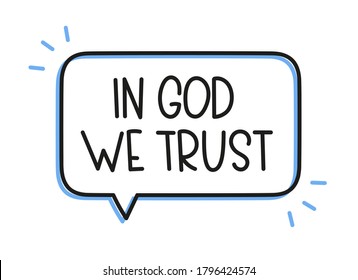 In God we trust inscription. Handwritten lettering illustration. Black vector text in speech bubble. Simple outline marker style. Imitation of conversation.