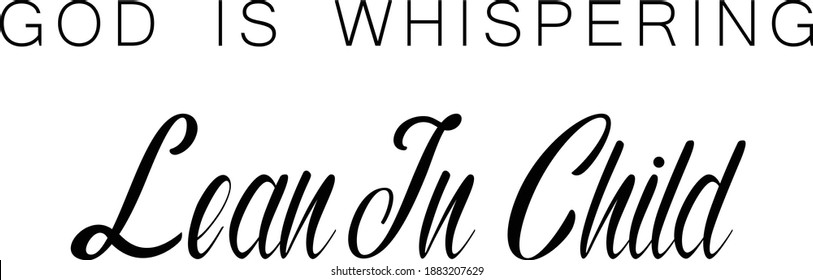 God is whispering Lean in Child, Christian faith, Typography for print or use as poster, card, flyer or T Shirt