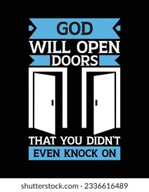 GOD WILL OPEN DOORS THAT YOU DIDN'T EVEN KNOCK ON. T-SHIRT DESIGN. PRINT TEMPLATE.TYPOGRAPHY VECTOR ILLUSTRATION.