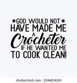 God Would Not Have Made Me A Crocheter