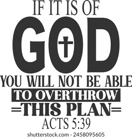 If It Is Of God You Will Not Be Able To Overthrow This Plan Acts 5:39