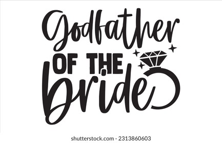 Godfather Of The Bride - Wedding Ring T shirt Design, Hand drawn vintage illustration with hand lettering and decoration elements, Cut Files for poster, banner, prints on bags, Digital Download