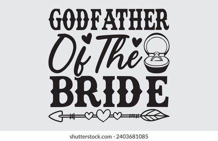 Godfather Of The Bride - Wedding Ring T-Shirts Design, Handmade calligraphy vector illustration, Cut Files for poster, banner, prints on bags, Digital Download.