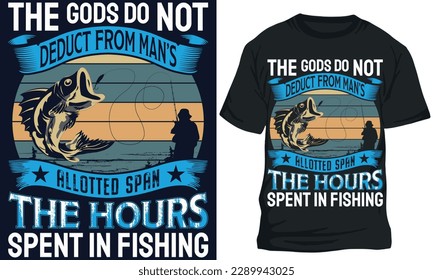 LOS DIOSES NO SE DEDUCEN DE LA ESPANDA PERMITIDA POR EL HOMBRE LAS HORAS QUE SE GASTAN EN LA PESCA. diseño de camisetas de pesca 