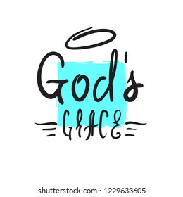 God's grace - religious inspire and motivational quote. Hand drawn  beautiful lettering. Print for inspirational poster, t-shirt, church leaflets, card, flyer, sticker, badge. Elegant calligraphy sign