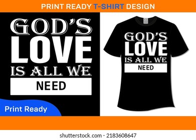 GOD'S LOVE IS ALL WE NEED T-SHIRT