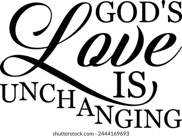 God's love is unchanging T shirt Design