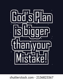 God's Plan is Bigger Than Your Mistake! text t shirt design, vector Illustration. Design template for t shirt lettering, typography, print, poster, banner, gift card, label sticker, flyer, mug ETC.