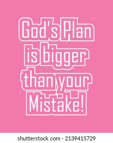 God's Plan is Bigger Than Your Mistake. t shirt design. Vector Illustration quotes. Design template for t shirt lettering, typography, print, poster, banner, gift card, label sticker, flyer, mug etc.