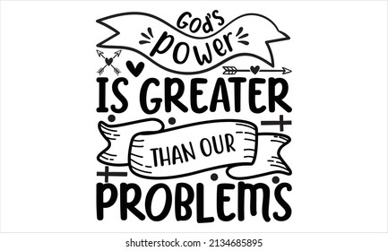 God's power is greater than our problems -  Hand drawn lettering phrase, Calligraphy t shirt design, Handwritten vector sign, svg
