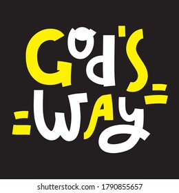 God's way - inspire motivational religious quote. Hand drawn beautiful lettering. Print for inspirational poster, t-shirt, bag, cups, card, flyer, sticker, badge. Cute funny vector writing