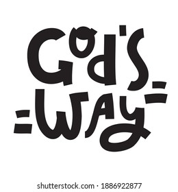 God's way - inspire motivational religious quote. Hand drawn beautiful lettering. Print for inspirational poster, t-shirt, bag, cups, card, flyer, sticker, badge. Cute funny vector writing