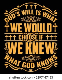 
God's will is what we would choose if we knew what god knows Christian Typography T-Shirt