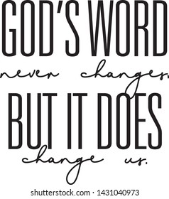 God's word never changer but it does change us Wall decals quotes, typography for the coffee. Graphic design lifestyle lettering. Inspiration vector. For print, banner, design, poster, interior.
