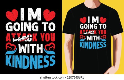 I’m going to attack you with kindness T-shirt Design 