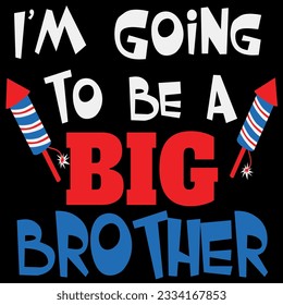 I'm going to be a big brother cute 4th of july t-shirt design