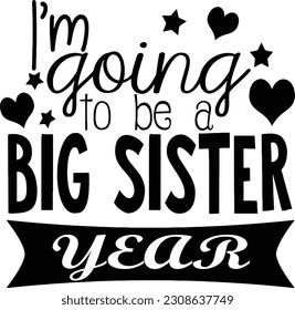 I am going to be a Big Sister with year (Editable) - Vector Illustration