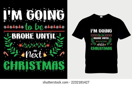 I'm going to be broke until next Christmas T-Shirt design