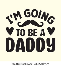 I’m Going to Be a Daddy T- Shirt Design, Vector File 