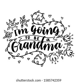 I'm going to be a grandma. Hand drawn lettering phrase. Vector calligraphic illustration for greeting cards, posters, prints, t-shirts.