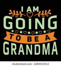 I Am Going To Be A Grandma, Mother's Day typography t-shirt design. Hand lettering illustration for your design. celebration in calligraphy text