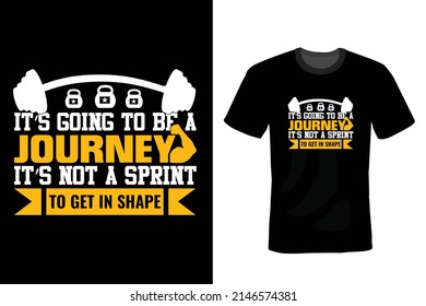 It's going to be a journey . It's not a sprint to get in shape. Gym T shirt design, vintage, typography	