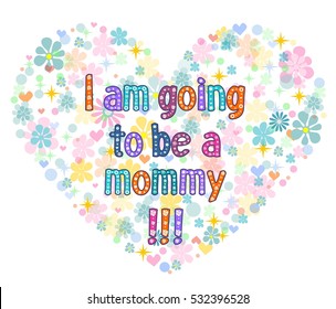 I am going to be a mommy - typography Hand lettering card . Word in flowers. Stock vector illustration