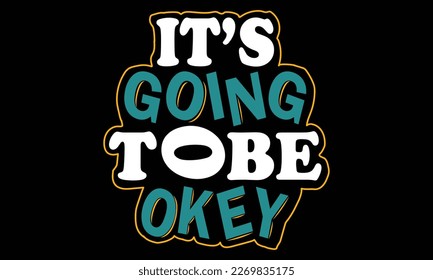 it's going to be okey typography t-shirt design vector illustration