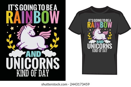 It’s Going to Be a Rainbow and Unicorns kind Of Day,T Shirt,Gift,Gifts T Shirt,Print svg