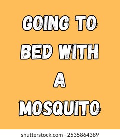 going to bed with a mosquito inspirational and motivational quotes, typography, fashion, art, designs: for prints, posters, cards, t shirt, coffee mug hoodies etc.