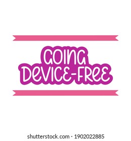 Going device-free - vector doodle lettering quote about digital detox. Purple lettering with ribbons. Vector template for card, postcard, banner, poster, sticker and social media