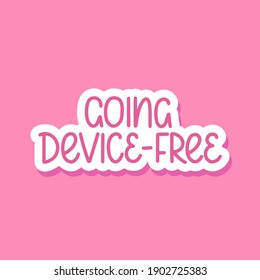 Going device-free - vector doodle lettering quote about digital detox. Pink lettering. Vector template for card, postcard, banner, poster, sticker and social media