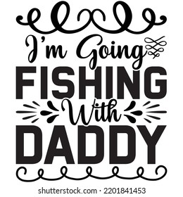 i’m going fishing with daddy t shirt design